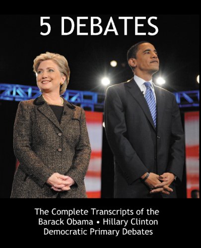 5 DEBATES: The Complete Transcripts of the Barack Obama - Hillary Clinton 2008 Democratic Primary Debates (9780982100516) by Aka ObamaQuotes.com, ObamaQuotes.com