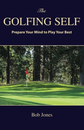 Stock image for The Golfing Self: Prepare Your Mind to Play Your Best for sale by Redux Books