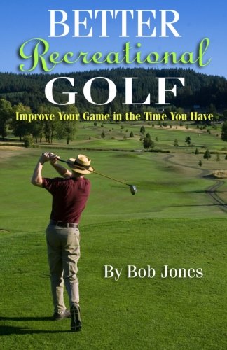 Imagen de archivo de Better Recreational Golf: Improve Your Game in the Time You Have a la venta por -OnTimeBooks-