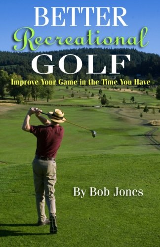 Stock image for Better Recreational Golf: Improve Your Game in the Time You Have for sale by -OnTimeBooks-