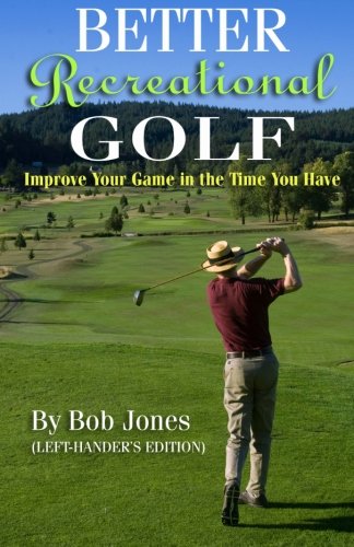 Imagen de archivo de Better Recreational Golf (Left-Hander's Edition): Improve Your Game in the Time You Have a la venta por SecondSale