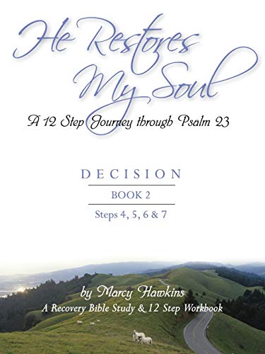 9780982105511: He Restores My Soul; A 12 Step Journey Through Psalm 23; DECISION; BOOK 2
