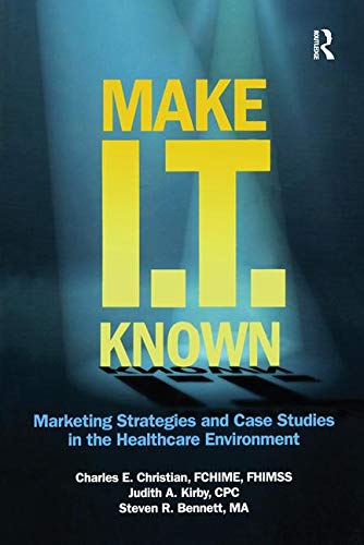Stock image for Make IT Known: Marketing Strategies and Case Studies in the Healthcare Environment (HIMSS Book Series) for sale by HPB-Red