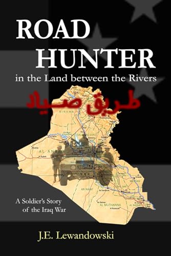 Imagen de archivo de Road Hunter in the Land between the Rivers : A Soldier's Story of the Iraq War a la venta por Better World Books
