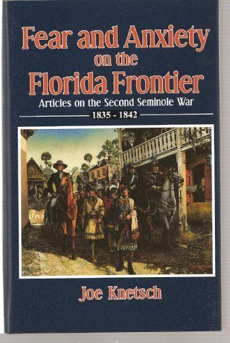 Beispielbild fr Fear and Anxiety on the Florida Frontier: Articles on the Second Seminole War 1835-1842 zum Verkauf von James Lasseter, Jr