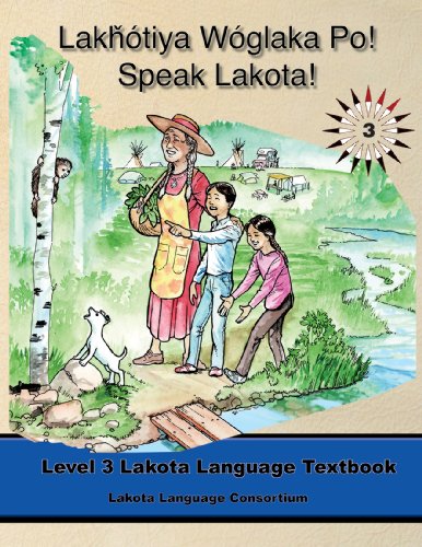 Imagen de archivo de Lakhotiya Woglaka Po! - Speak Lakota! Level 3 Lakota Language Textbook (Lakota Language Consortium) a la venta por A Team Books