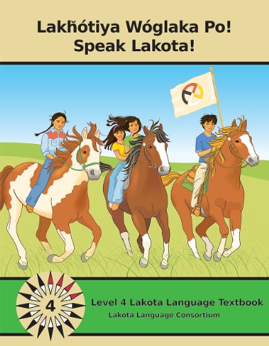 Stock image for Lakhotiya Woglaka Po! - Speak Lakota! Level 4 Lakota Language Textbook (North American Indian Languages and English Edition) for sale by HPB-Red