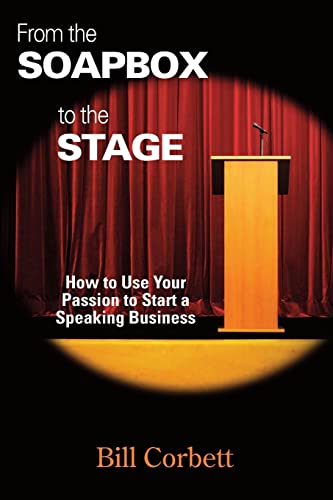 Stock image for From the Soapbox to the Stage: How to Use Your Passion to Start a Speaking Business for sale by Lucky's Textbooks