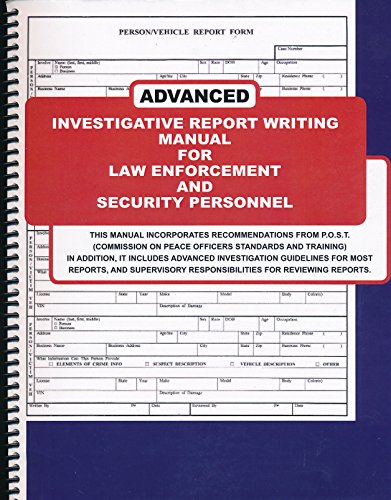 Stock image for Advanced Investigative Report Writing Manual for Law Enforcement and Security Personnel for sale by SecondSale