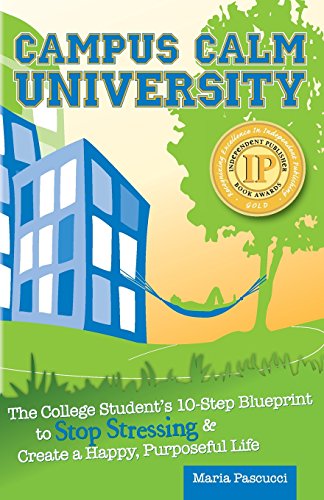 Beispielbild fr Campus Calm University : The College Student's 10-Step Blueprint to Stop Stressing and Create a Happy, Purposeful Life zum Verkauf von Better World Books