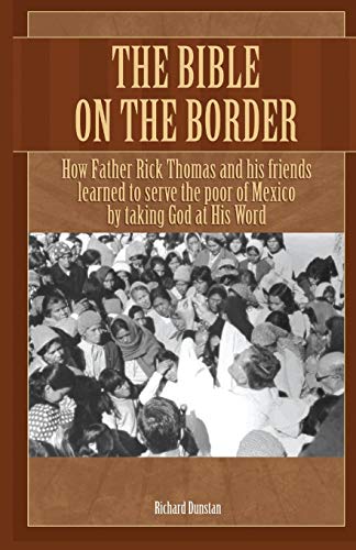 Imagen de archivo de The Bible on the Border: How Father Rick Thomas and his friends learned to serve the poor of Mexico by taking God at His Word a la venta por BooksRun