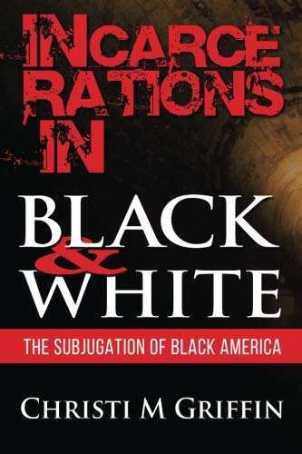 Beispielbild fr Incarcerations in Black and White : The Subjugation of Black America zum Verkauf von Better World Books