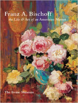 Imagen de archivo de Franz A. Bischoff: The Life & Art of an American Master a la venta por Arroyo Seco Books, Pasadena, Member IOBA