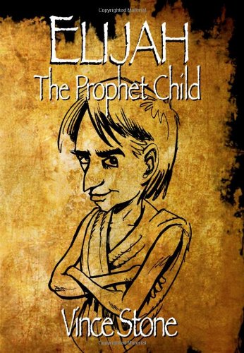 Elijah: The Prophet Child (9780982129050) by Vince Stone