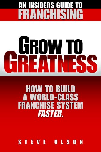 9780982131602: Grow to Greatness-How to build a world-class franchise system by Steve Olson (2008) Paperback