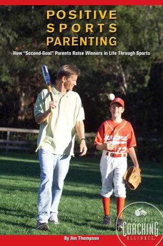 9780982131718: Positive Sports Parenting: How "Second-Goal" Parents Raise Winners in Life Through Sports