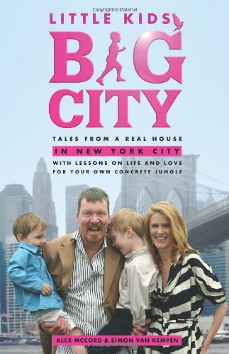 9780982139226: Little Kids, Big City: Tales from a Real House in New York City (with Lessons on Life and Love for Your Own Concrete Jungle)