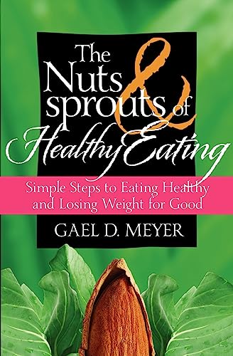 Beispielbild fr The Nuts and Sprouts of Healthy Eating.: getting healthy and losing weight for good zum Verkauf von OceanwaveBooks