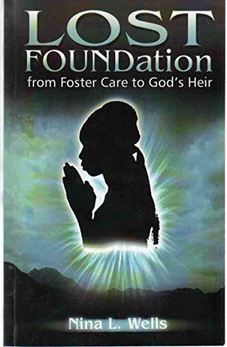 Lost FOUNDation: From Foster Care to God's Heir - Nina Fitzhugh Wells