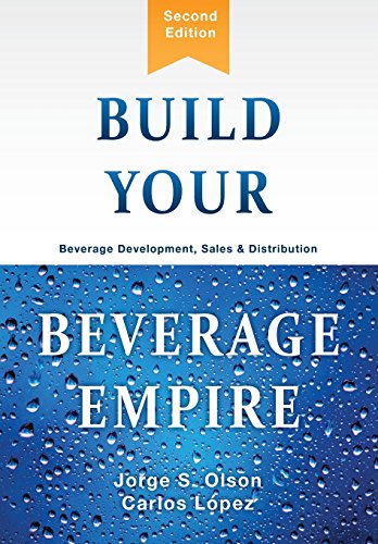 Stock image for Build Your Beverage Empire: Beverage Development, Sales and Distribution for sale by ThriftBooks-Atlanta