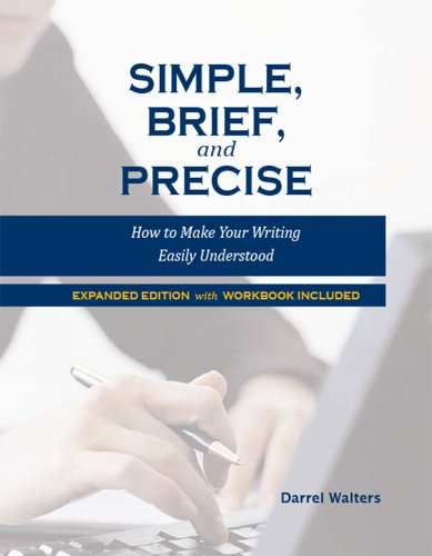 Stock image for Simple, Brief, and Precise: How to Make Your Writing Easily Understood, Expanded Edition with Workbook Included by Darrel Walters (2013-05-03) for sale by SecondSale