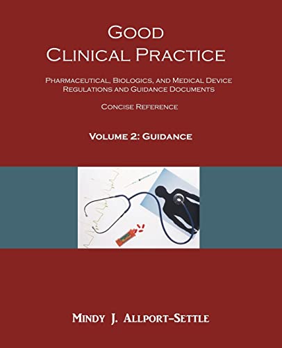 Beispielbild fr Good Clinical Practice: Pharmaceutical, Biologics, and Medical Device Regulations and Guidance Documents Concise Reference; Volume 2, Guidance zum Verkauf von GF Books, Inc.