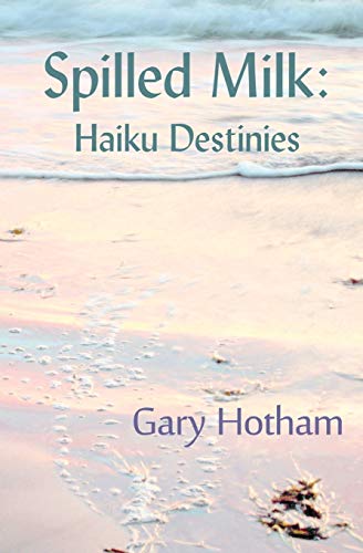 9780982156155: Spilled Milk: Haiku Destinies