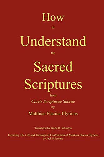 Beispielbild fr How to Understand the Sacred Scriptures [Paperback] Flacius Illyricus, Matthias and Johnston, Wade R zum Verkauf von Lakeside Books