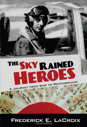 Imagen de archivo de The Sky Rained Heroes: A Journey from War to Remembrance a la venta por Half Price Books Inc.