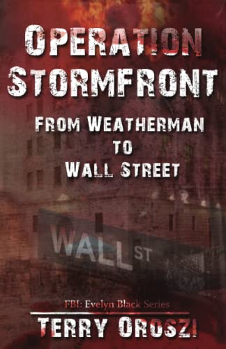 Stock image for Operation Stormfront: From Weatherman to Wall Street (FBI Special Agent Evelyn Black Series) for sale by GF Books, Inc.