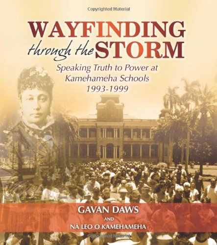 Beispielbild fr Wayfinding through the Storm: Speaking Truth to Power at Kamehameha Schools 1993-1999 zum Verkauf von Books From California