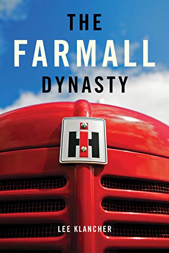 9780982173305: The Farmall Dynasty: A History Of International Harvester Tractors: Titan, Mogul, Farmall, Letter, Cub, Hundred, And More