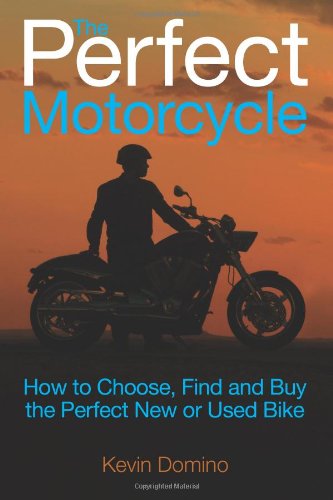 Beispielbild fr The Perfect Motorcyle: How To Choose, Find and Buy the Perfect New or Used Bike zum Verkauf von Mr. Bookman