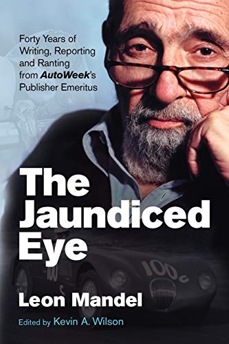 Stock image for The Jaundiced Eye: Forty Years of Writing, Reporting and Ranting from AutoWeek' s Publisher Emeritus for sale by Nealsbooks