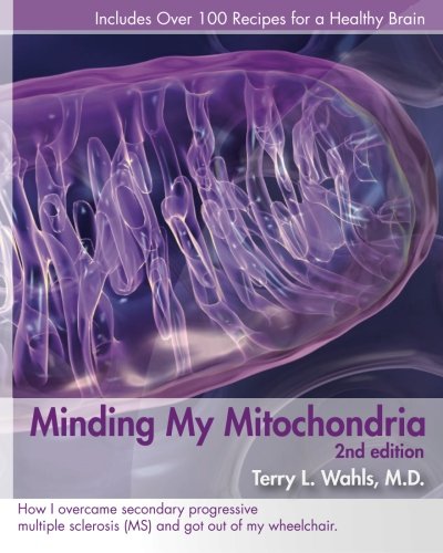 Beispielbild fr Minding My Mitochondria: How I Overcame Secondary Progressive Multiple Sclerosis (MS) and Got Out of My Wheelchair, 2nd Edition zum Verkauf von BooksRun