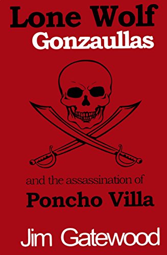 Stock image for Lone Wolf Gonzaullas and the Assassination of Poncho Villa for sale by ThriftBooks-Atlanta