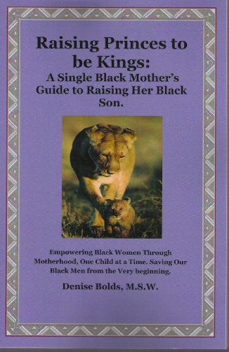 Beispielbild fr Raising Princes to be Kings; the Single Black Mother's Guide to Raising Her Black Son zum Verkauf von Better World Books