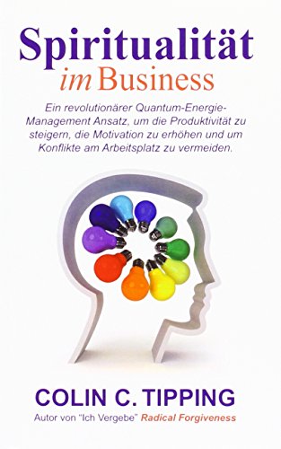 Beispielbild fr Spiritualitt im Business: Ein revolutionrer Quantum-Energie-Management Ansatz, um die Produktivitt zu steigern, die Motivation zu erhhen und um Konflikte am Arbeitsplatz zu vermeiden zum Verkauf von medimops