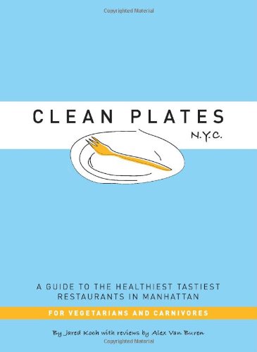 Beispielbild fr Clean Plates N. Y. C.: A Guide to the Healthiest Tastiest Restaurants in Manhattan for Vegetarians and Carnivores zum Verkauf von Ammareal