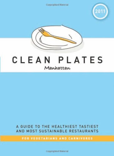 Beispielbild fr Clean Plates Manhattan 2011 : A Guide to the Healthiest, Tastiest, and Most Sustainable Restaurants for Vegetarians and Carnivores zum Verkauf von Better World Books