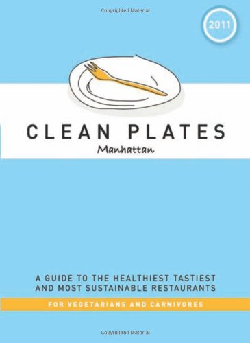 Imagen de archivo de Clean Plates Manhattan 2011: A Guide to the Healthiest, Tastiest, and Most Sustainable Restaurants for Vegetarians and Carnivores a la venta por Wonder Book