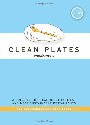 Beispielbild fr Clean Plates Manhattan 2012: A Guide to the Healthiest, Tastiest, and Most Sustainable Restaurants for Vegetarians and Carnivores zum Verkauf von Best and Fastest Books