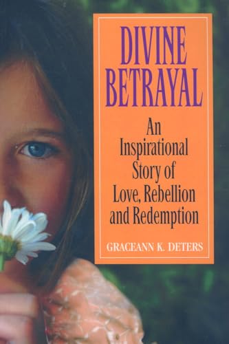 Beispielbild fr Divine Betrayal : An Inspirational Story of Love, Rebellion and Redemption zum Verkauf von Better World Books