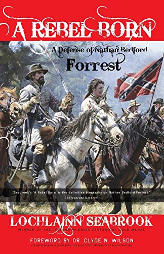 9780982189917: A Rebel Born: A Defense of Nathan Bedford Forrest