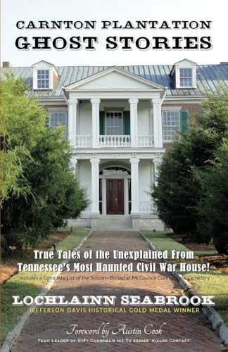 

Carnton Plantation Ghost Stories: True Tales of the Unexplained from Tennessee's Most Haunted Civil War House!