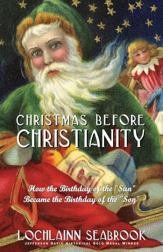 Stock image for Christmas Before Christianity: How the Birthday of the 'Sun' Became the Birthday of the 'Son' for sale by 417 Books
