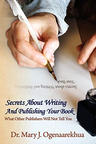 Imagen de archivo de Secrets About Writing And Publishing Your Book: What Other Publishers Will Not Tell You a la venta por Ria Christie Collections