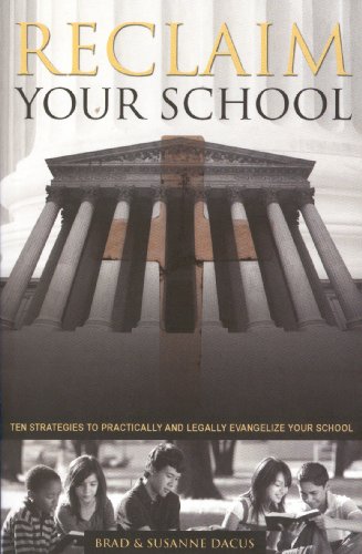 Stock image for Reclaim Your School: Ten Strategies to Practically and Legally Evangelize Your School for sale by SecondSale