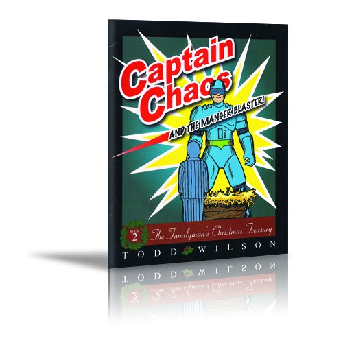 Captain Chaos and the Manger Blaster (The Familyman's Christmas Treasury, Volume 2) (9780982194102) by Todd Wilson