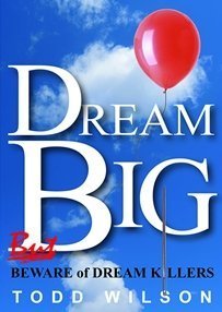 Dream Big, but Beware of Dream Killers (9780982194157) by Todd Wilson